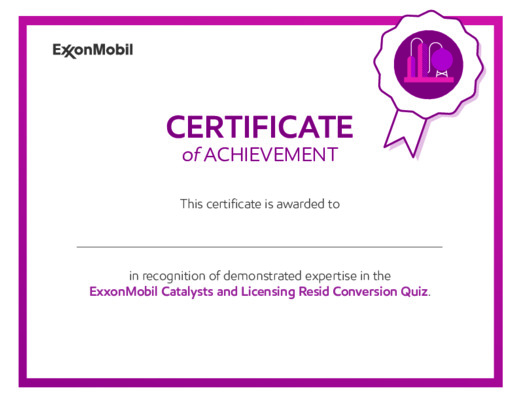 This certificate is awarded in recognition of demonstrated expertise in the ExxonMobil Catalysts and Licensing Resid Conversion Quiz